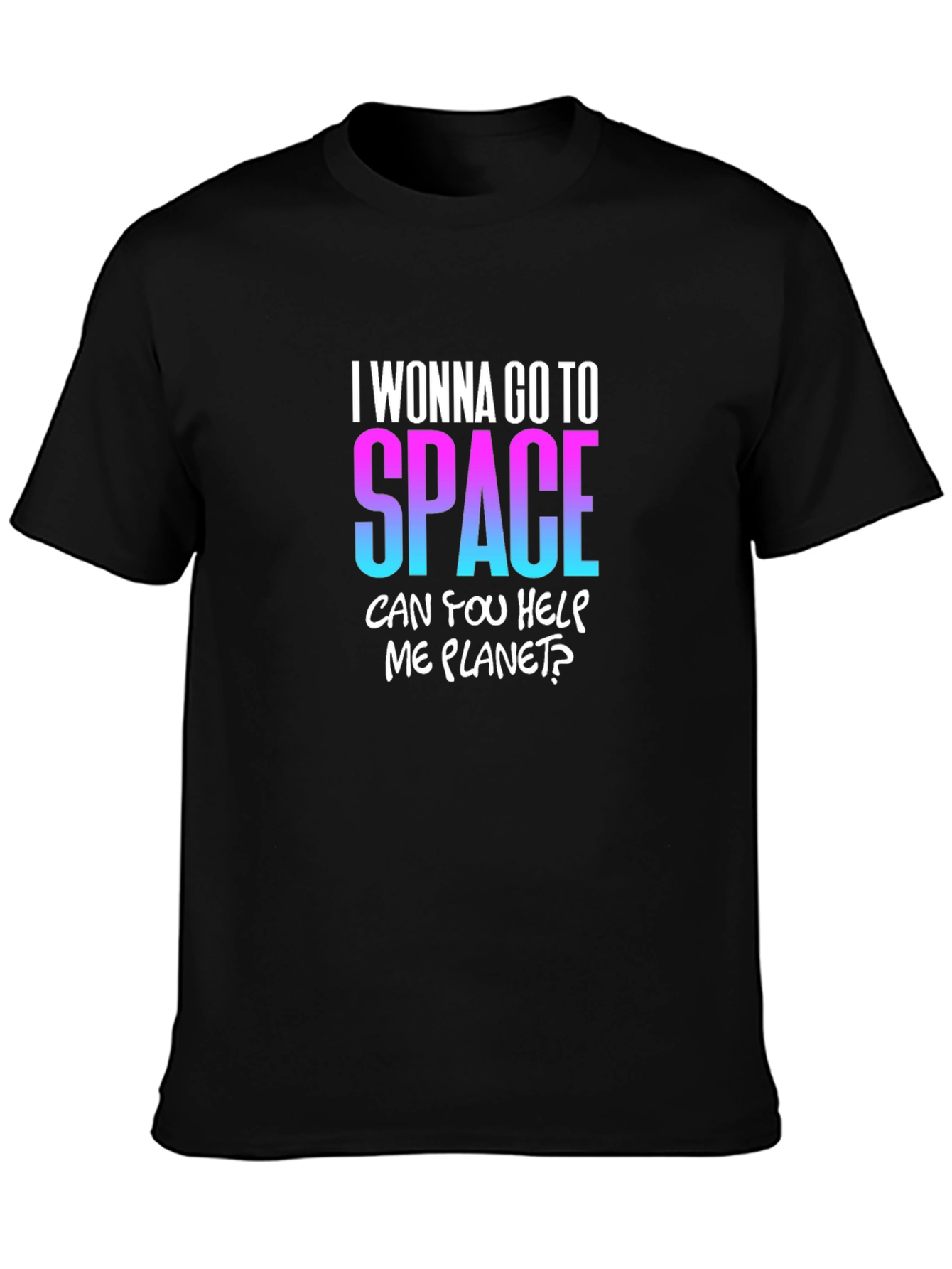 I Wanna Go To Space T-Shirt