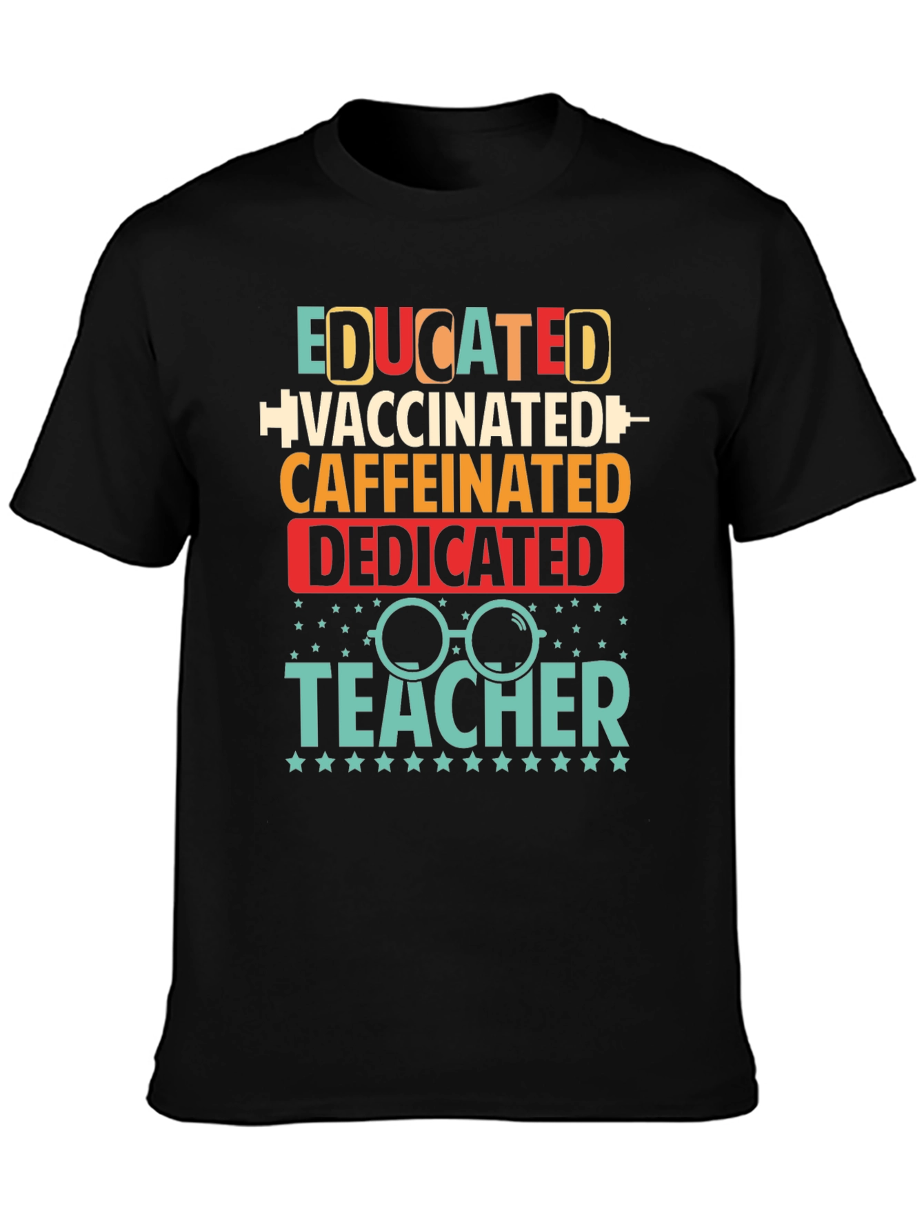 Educated Vaccinated Caffeinated Dedicated Teacher T-Shirt