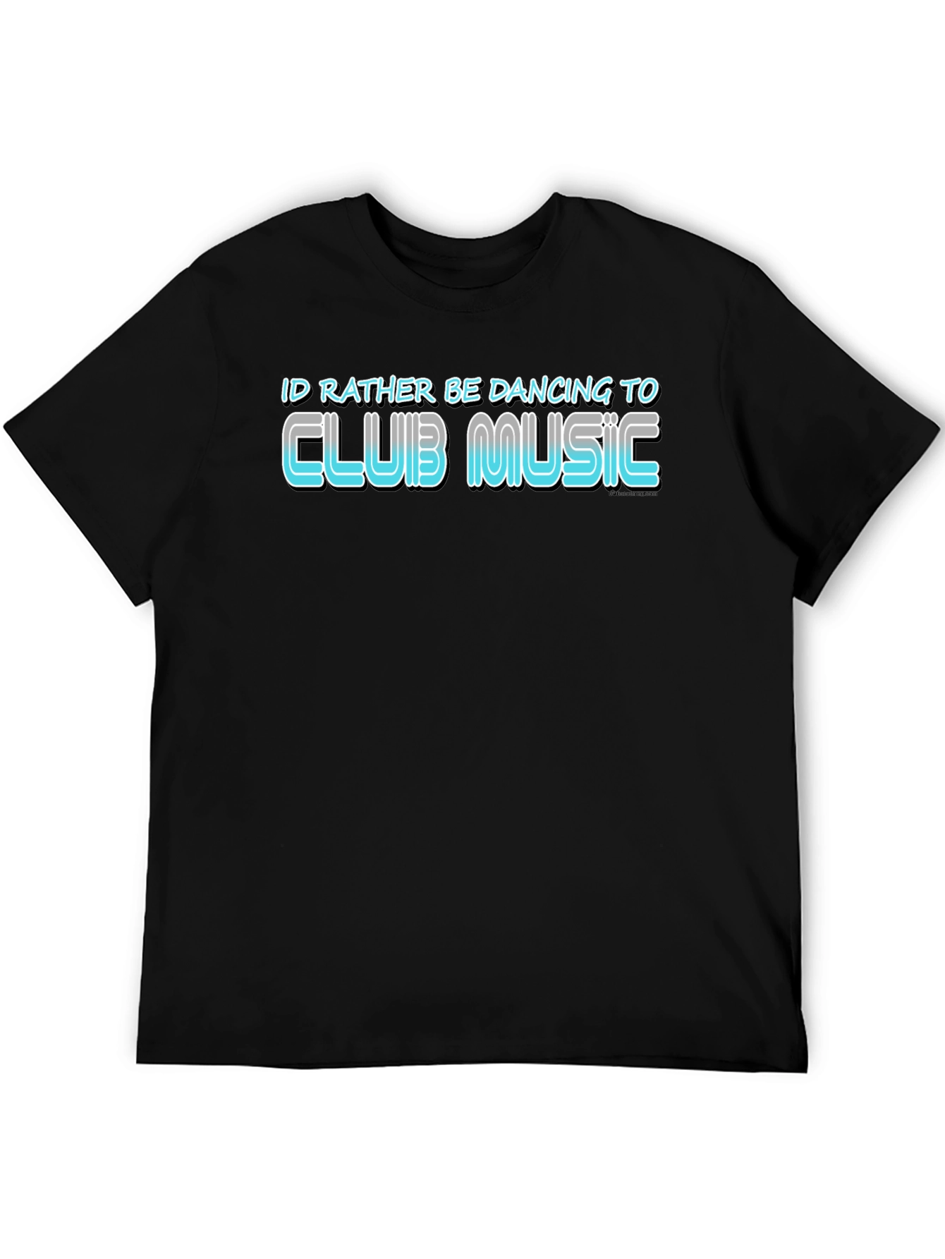 Club Music T-Shirt - Id Rather Be Dancing Tee