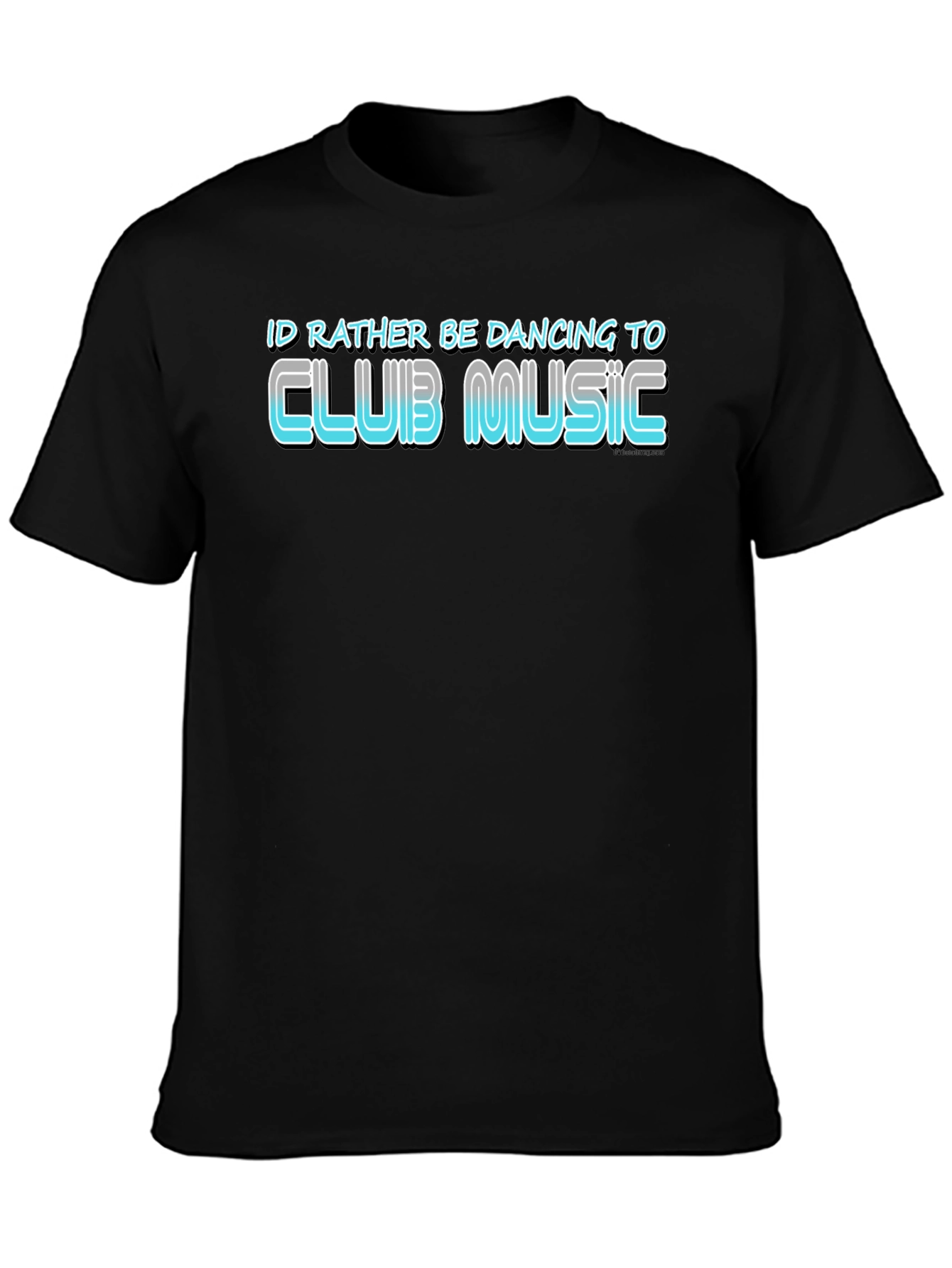 Club Music T-Shirt - Id Rather Be Dancing Tee