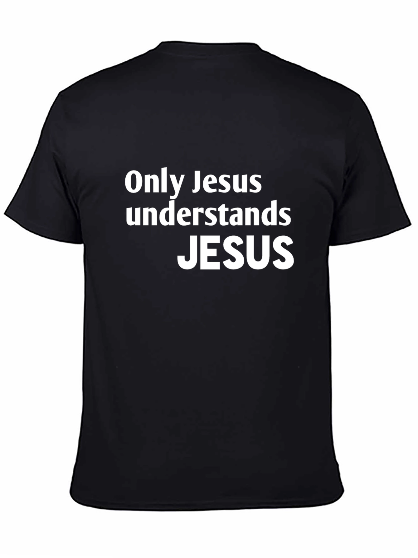 Only Jesus Understands Jesus - Graphic T-Shirt