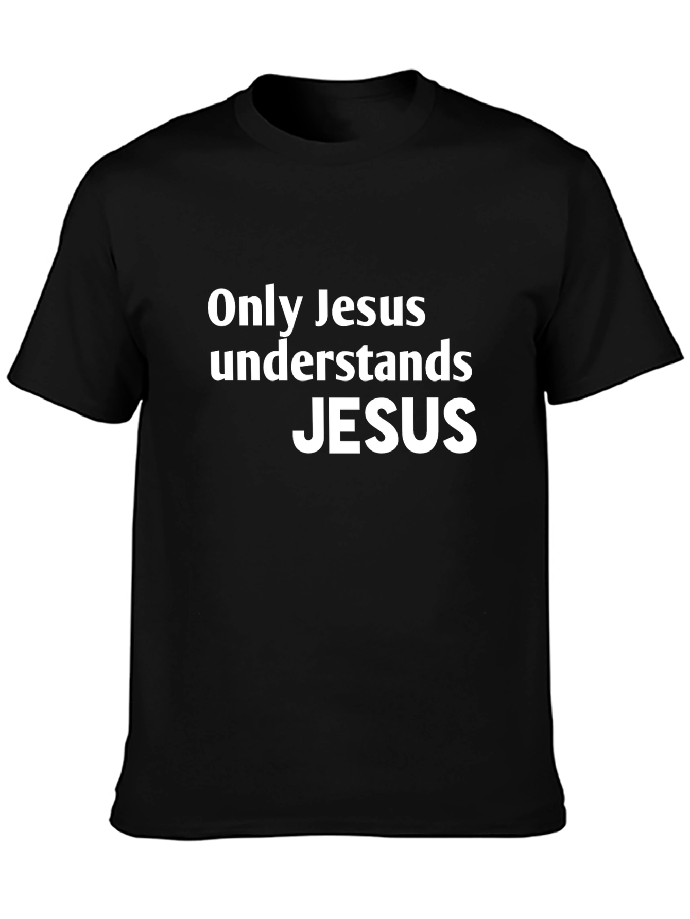 Only Jesus Understands Jesus - Graphic T-Shirt