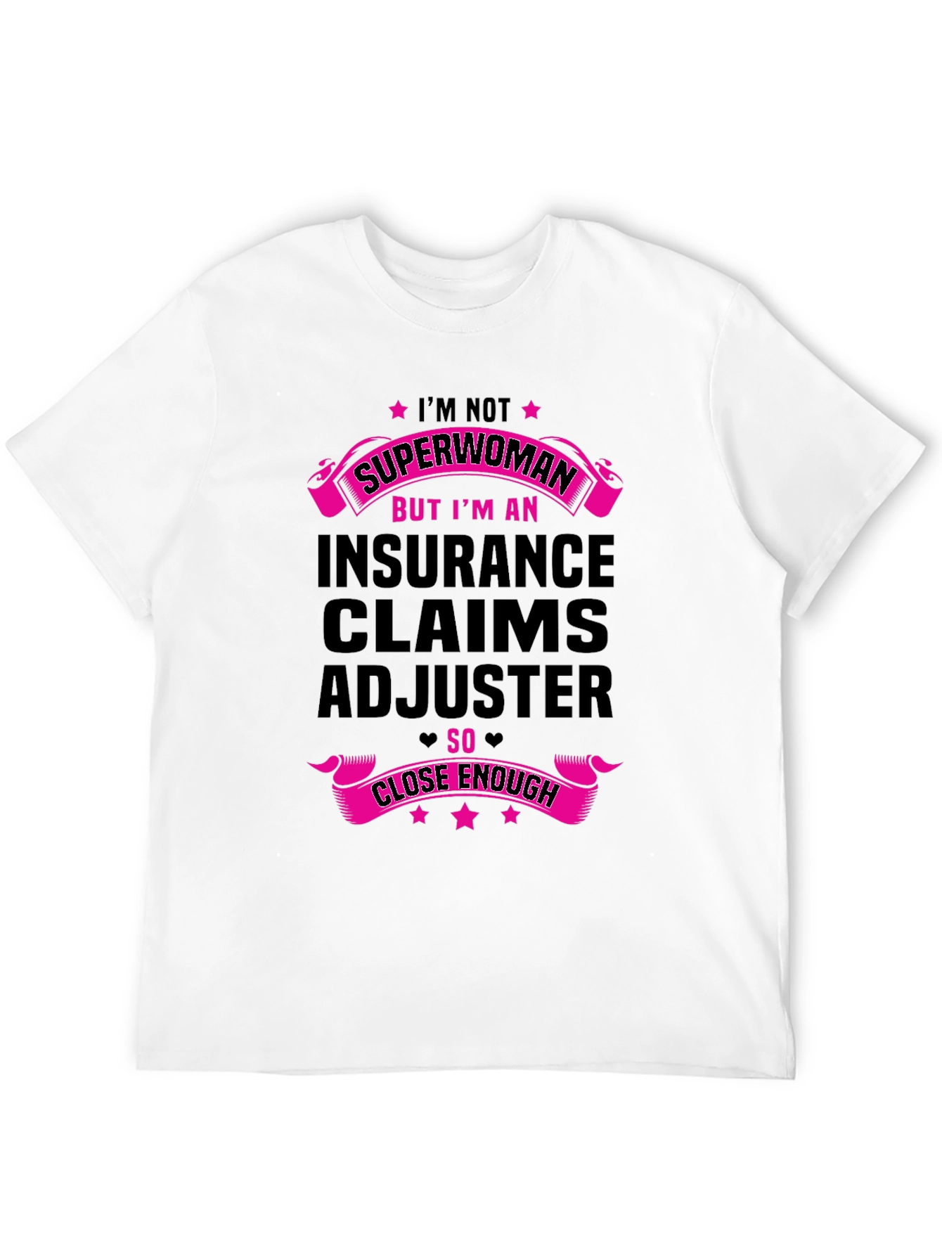 Insurance Claims Adjuster T-Shirt: Superwoman Close Enough!