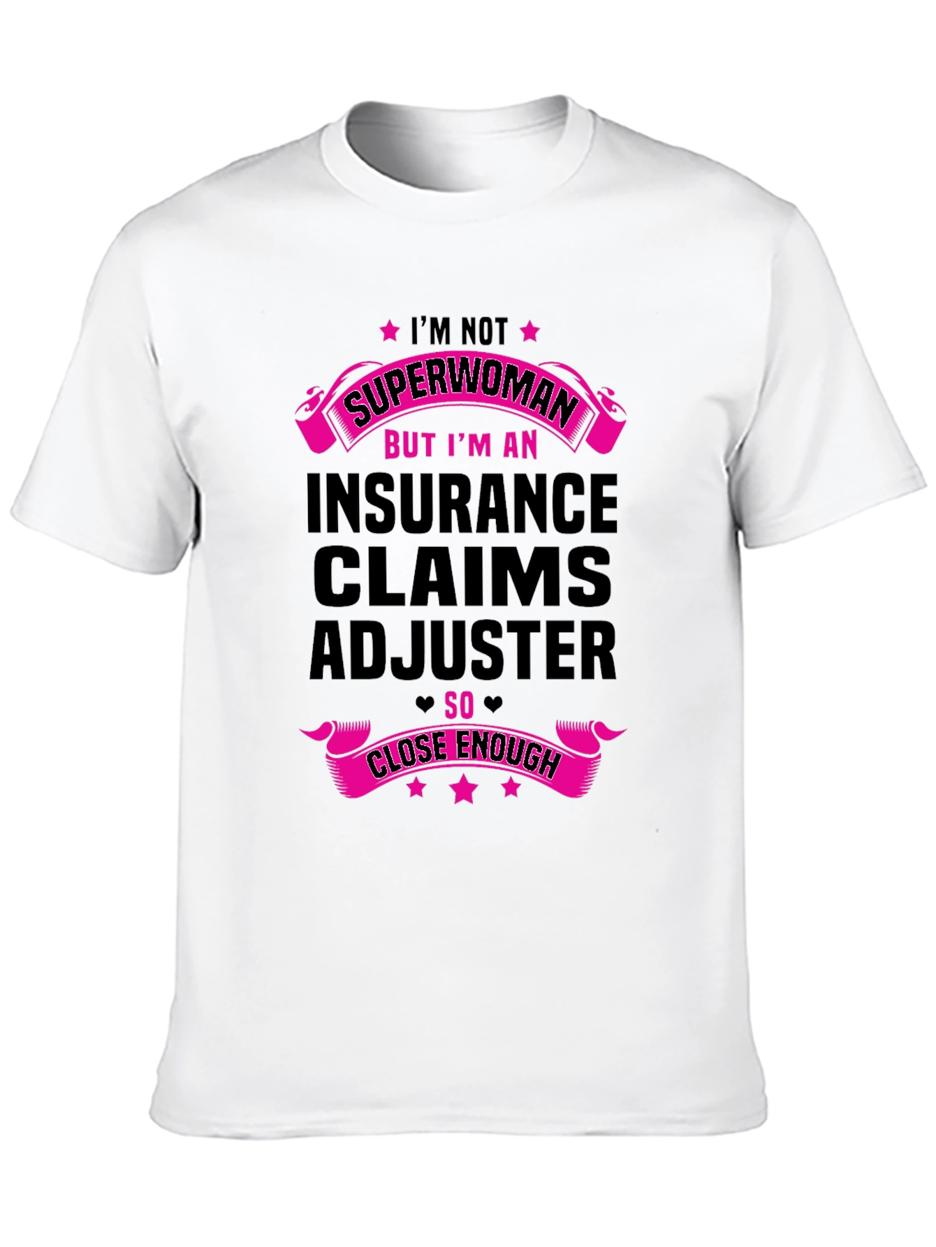 Insurance Claims Adjuster T-Shirt: Superwoman Close Enough!