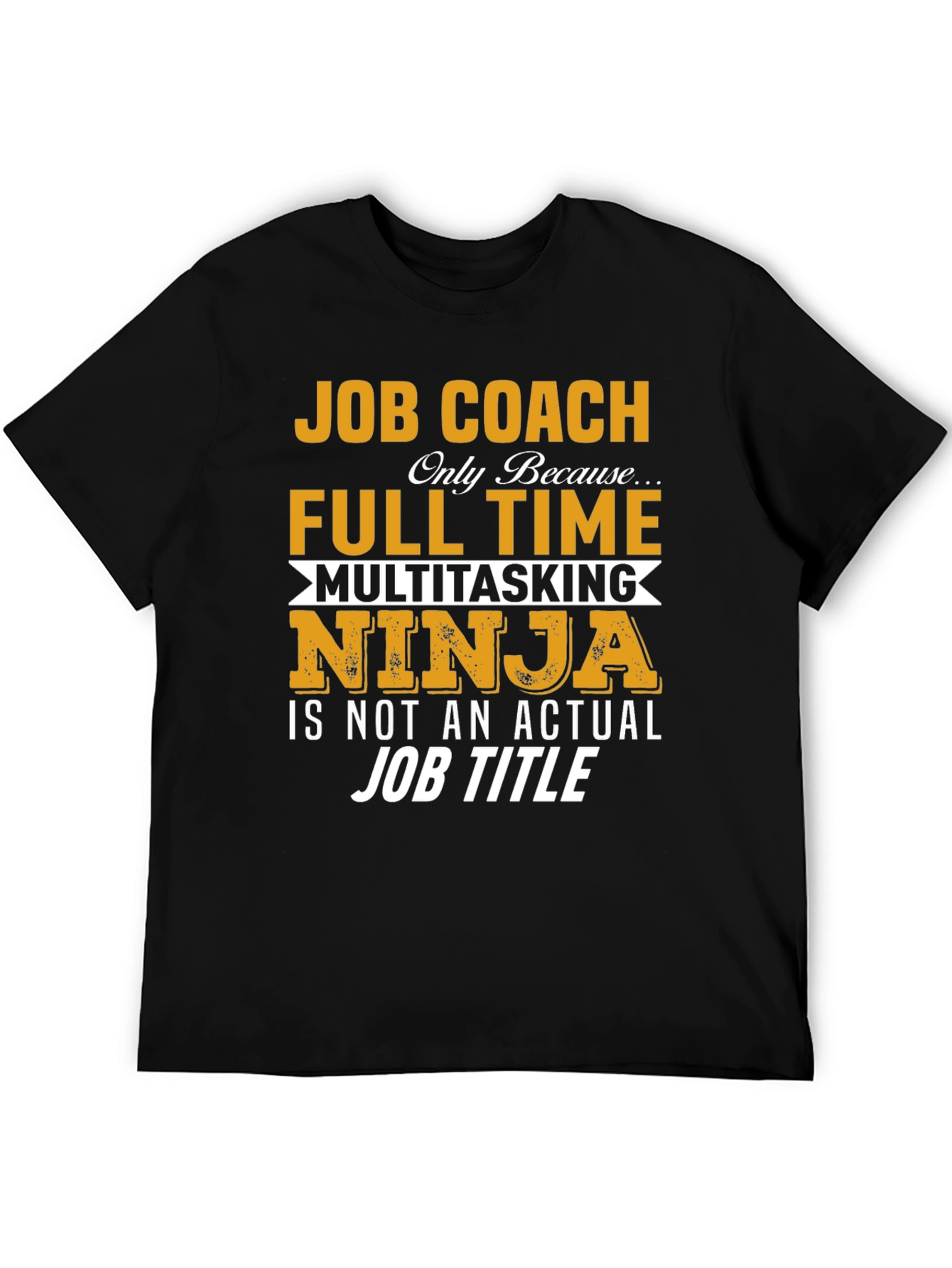 Job Coach T-Shirt: Full Time Multitasking Ninja