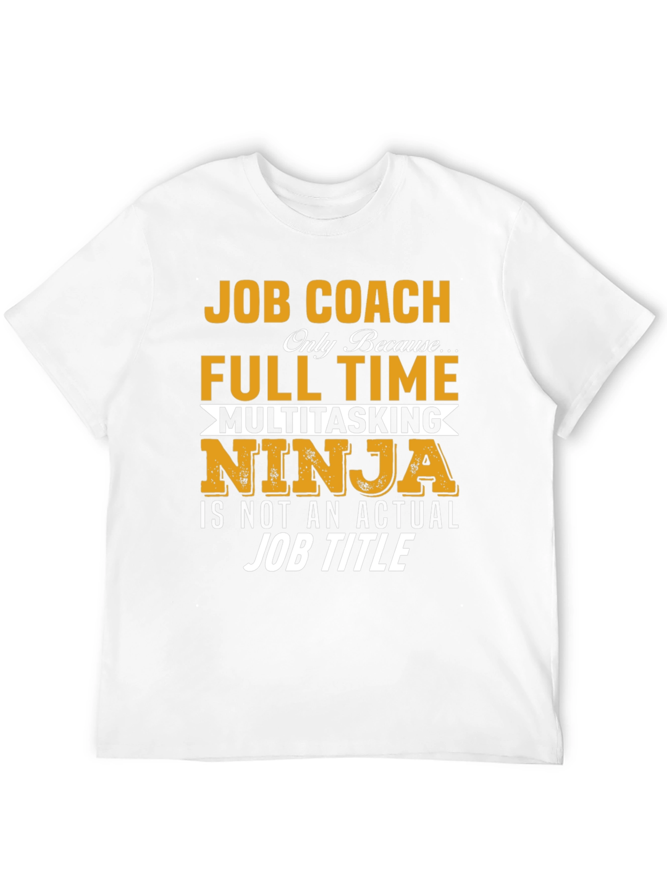 Job Coach T-Shirt: Full Time Multitasking Ninja
