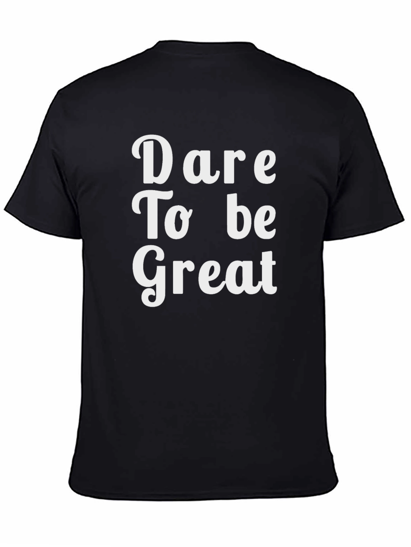 Dare To Be Great T-Shirt