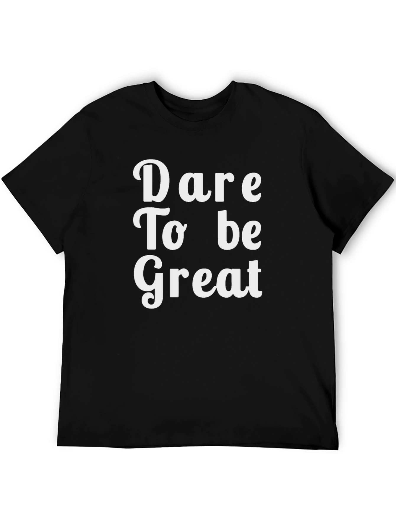 Dare To Be Great T-Shirt