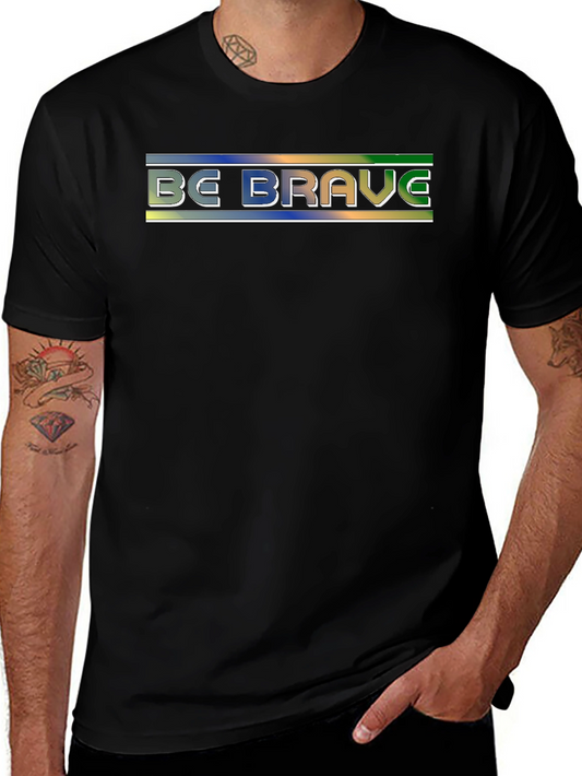 Be Brave T-Shirt - Motivational Graphic Tee