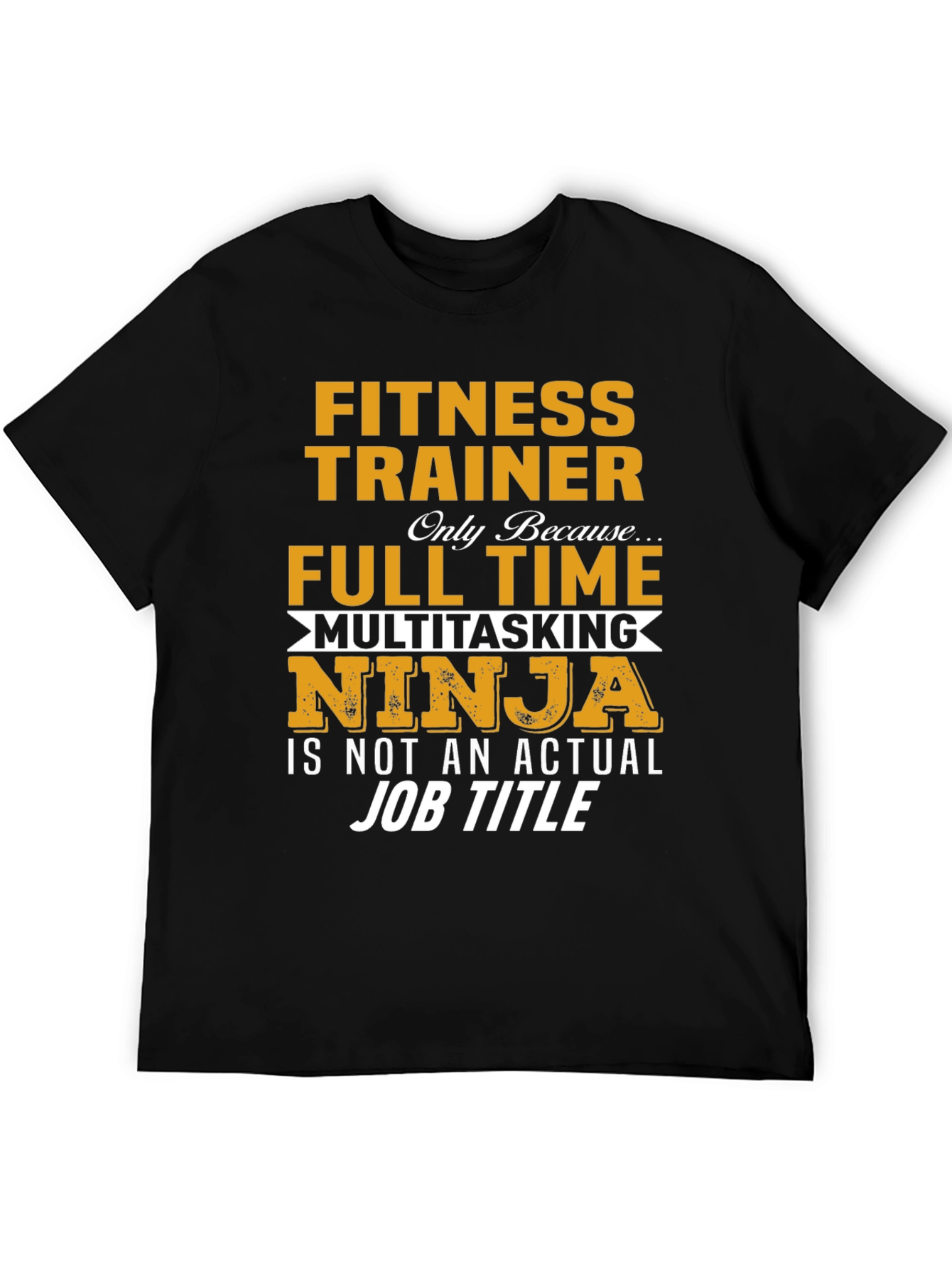 Fitness Trainer T-Shirt: Full Time Multitasking Ninja