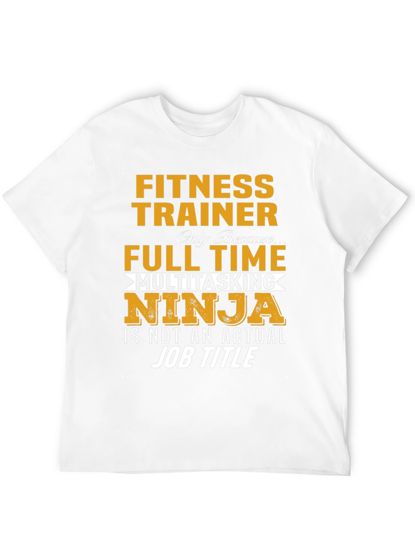 Fitness Trainer T-Shirt: Full Time Multitasking Ninja