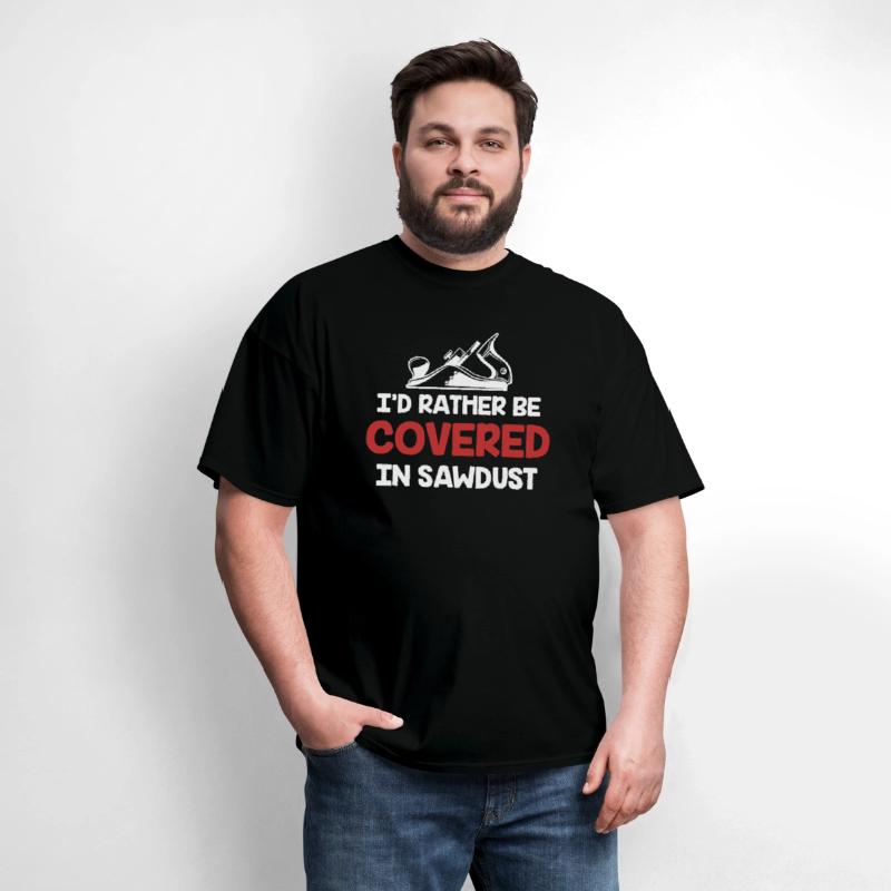 I'd Rather Be Covered In Sawdust Carpenter