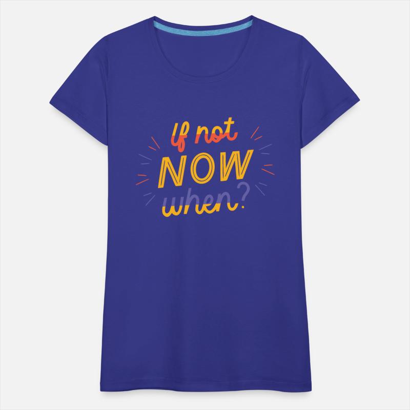 If not Now when