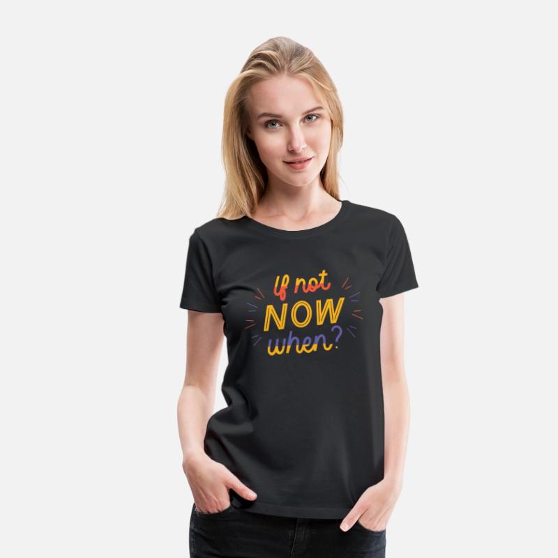 If not Now when
