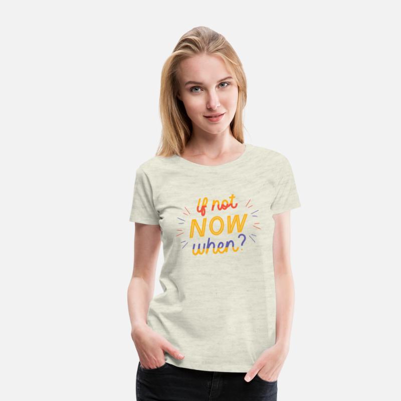 If not Now when