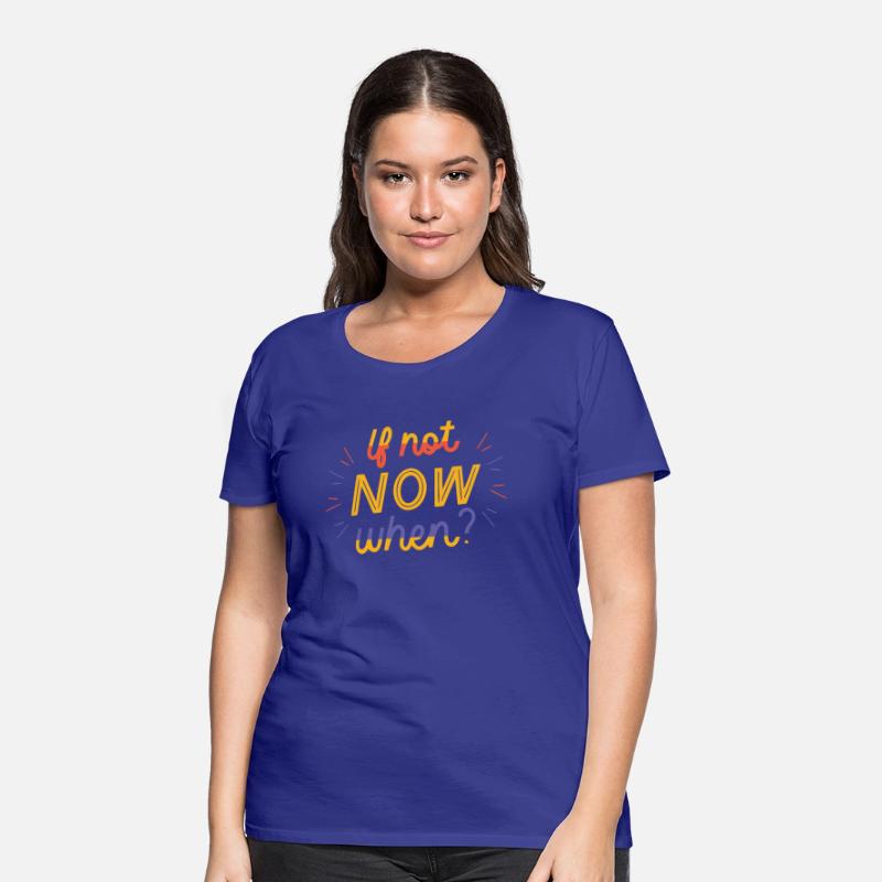 If not Now when