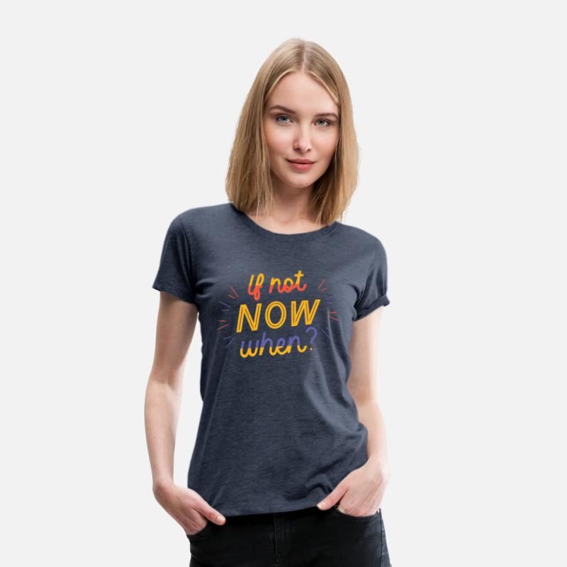 If not Now when