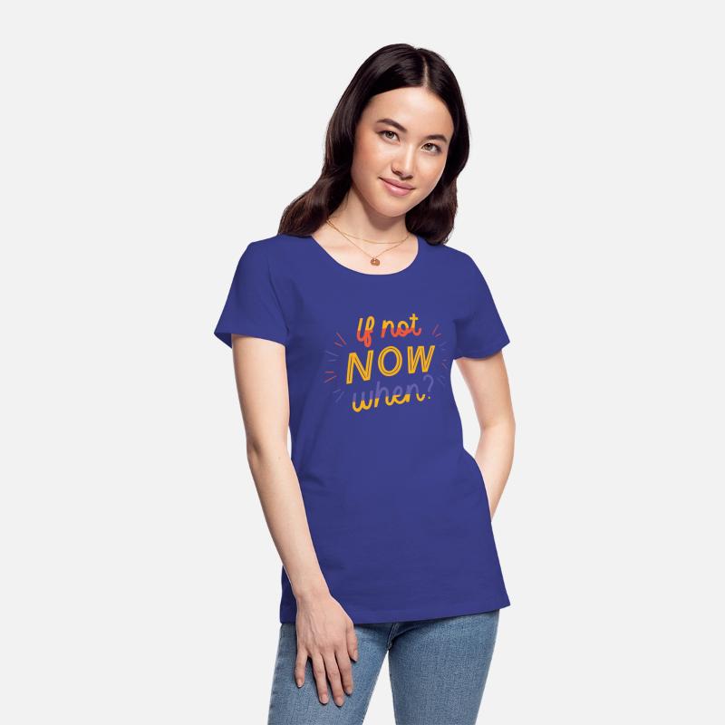 If not Now when
