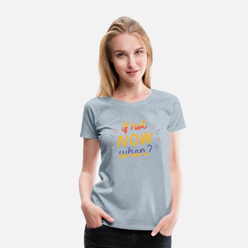 If not Now when