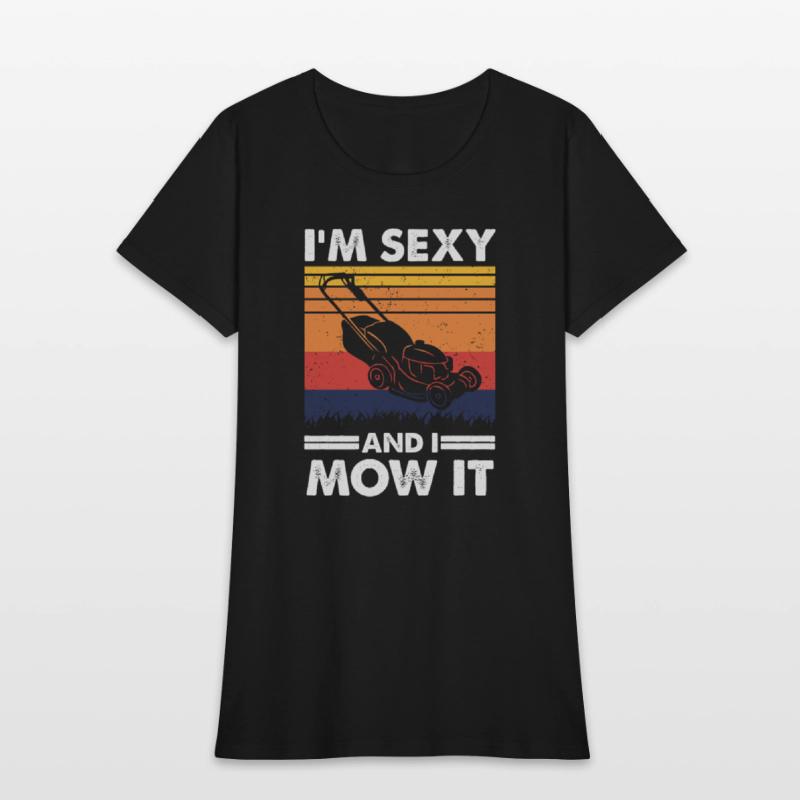 I'm sexy and I mow it, Funny Lawnmower Gardening