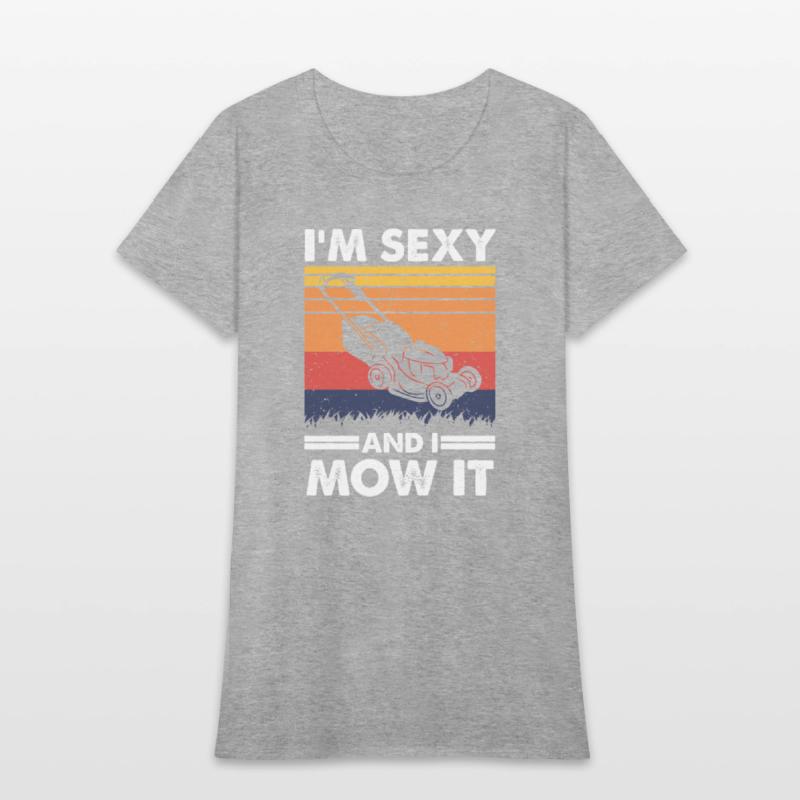 I'm sexy and I mow it, Funny Lawnmower Gardening