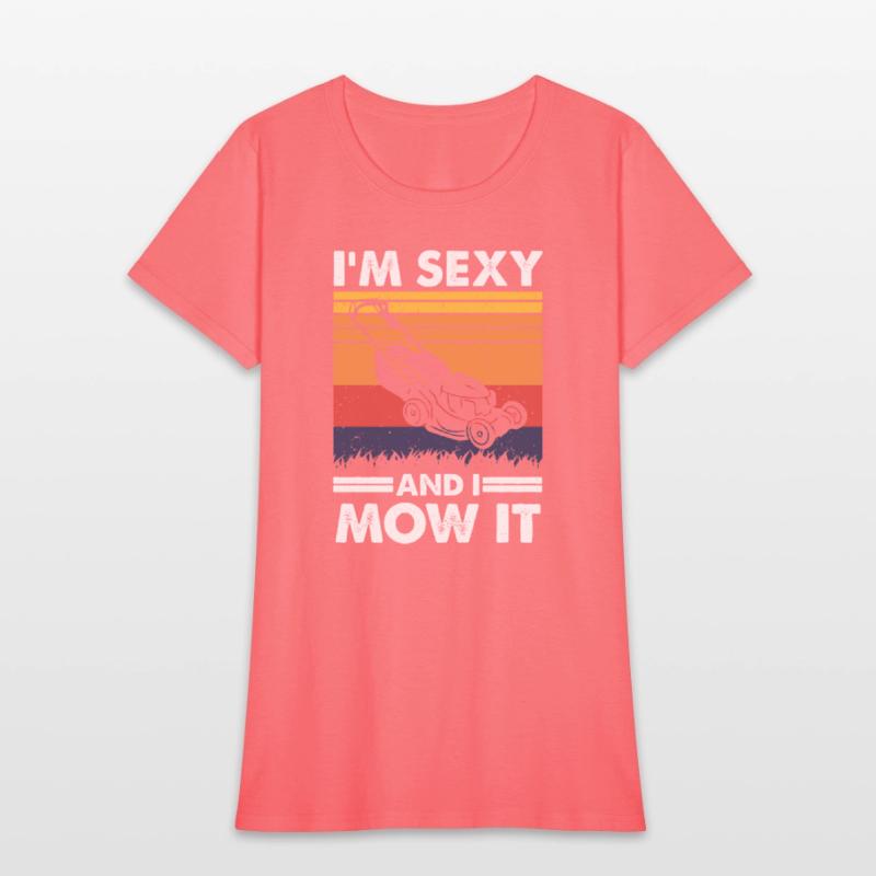 I'm sexy and I mow it, Funny Lawnmower Gardening