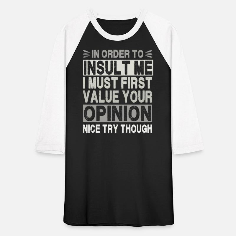 In Order To Insult Me I Must Value Your Opinion