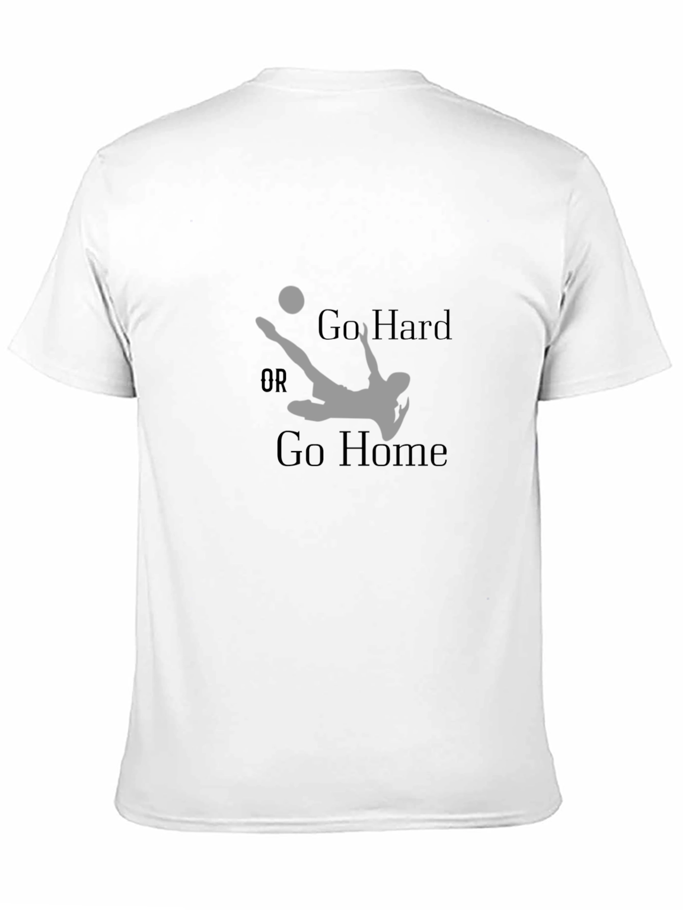 Go Hard or Go Home Soccer T-Shirt