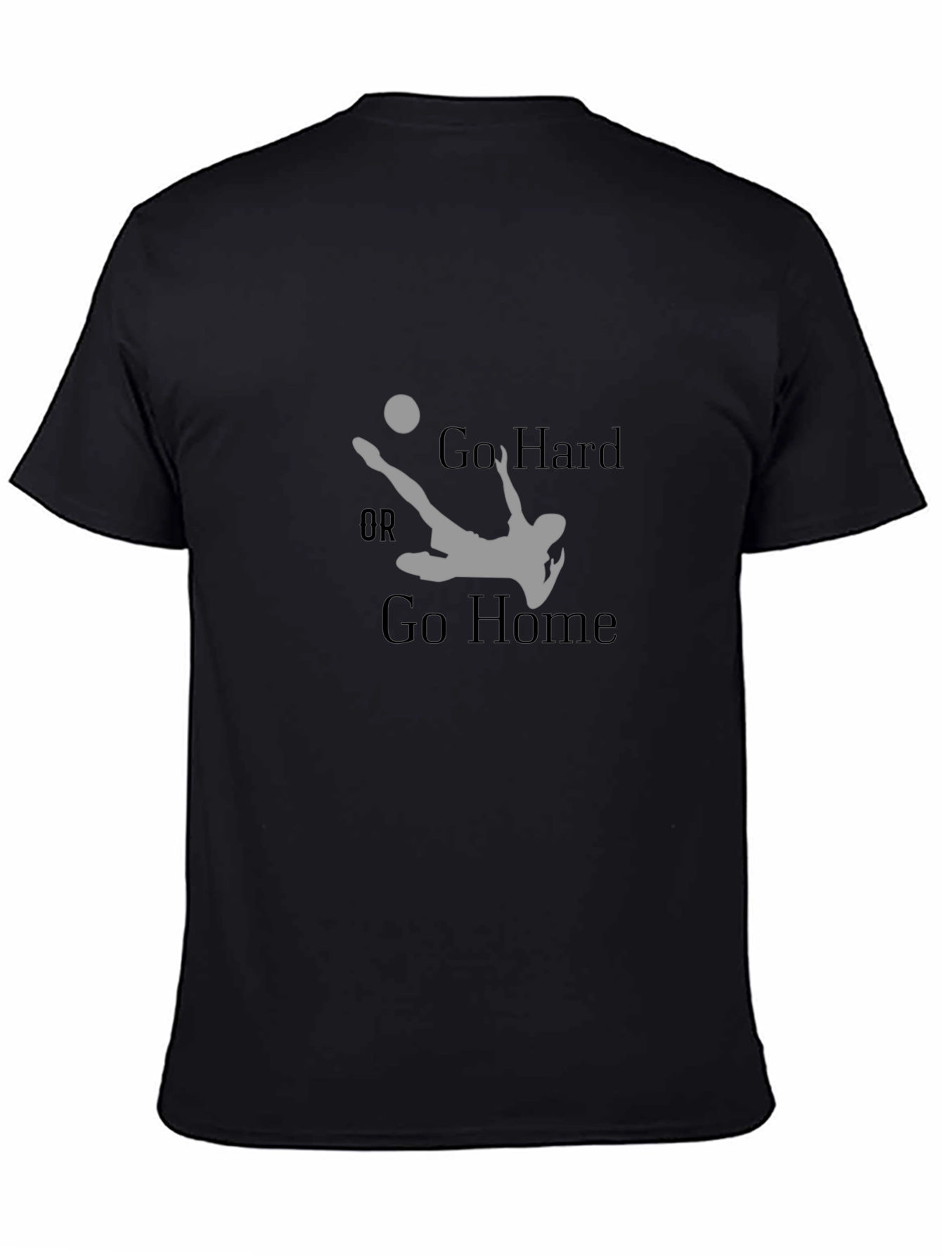 Go Hard or Go Home Soccer T-Shirt