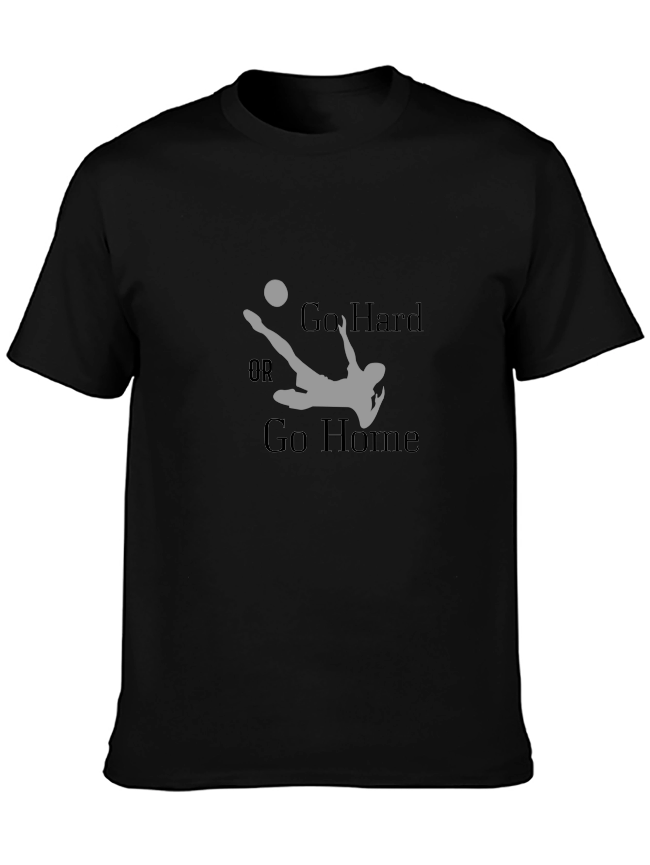 Go Hard or Go Home Soccer T-Shirt