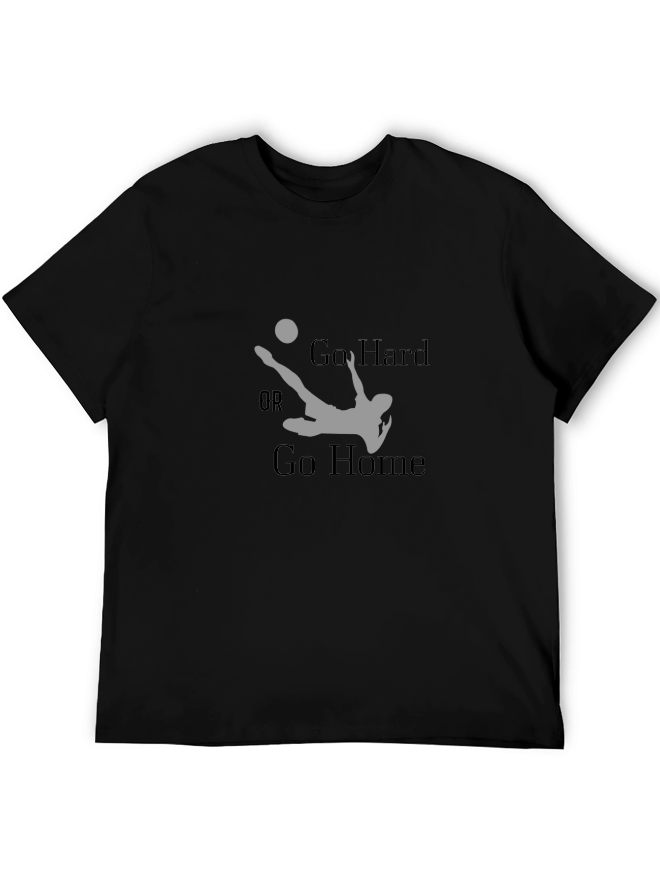 Go Hard or Go Home Soccer T-Shirt