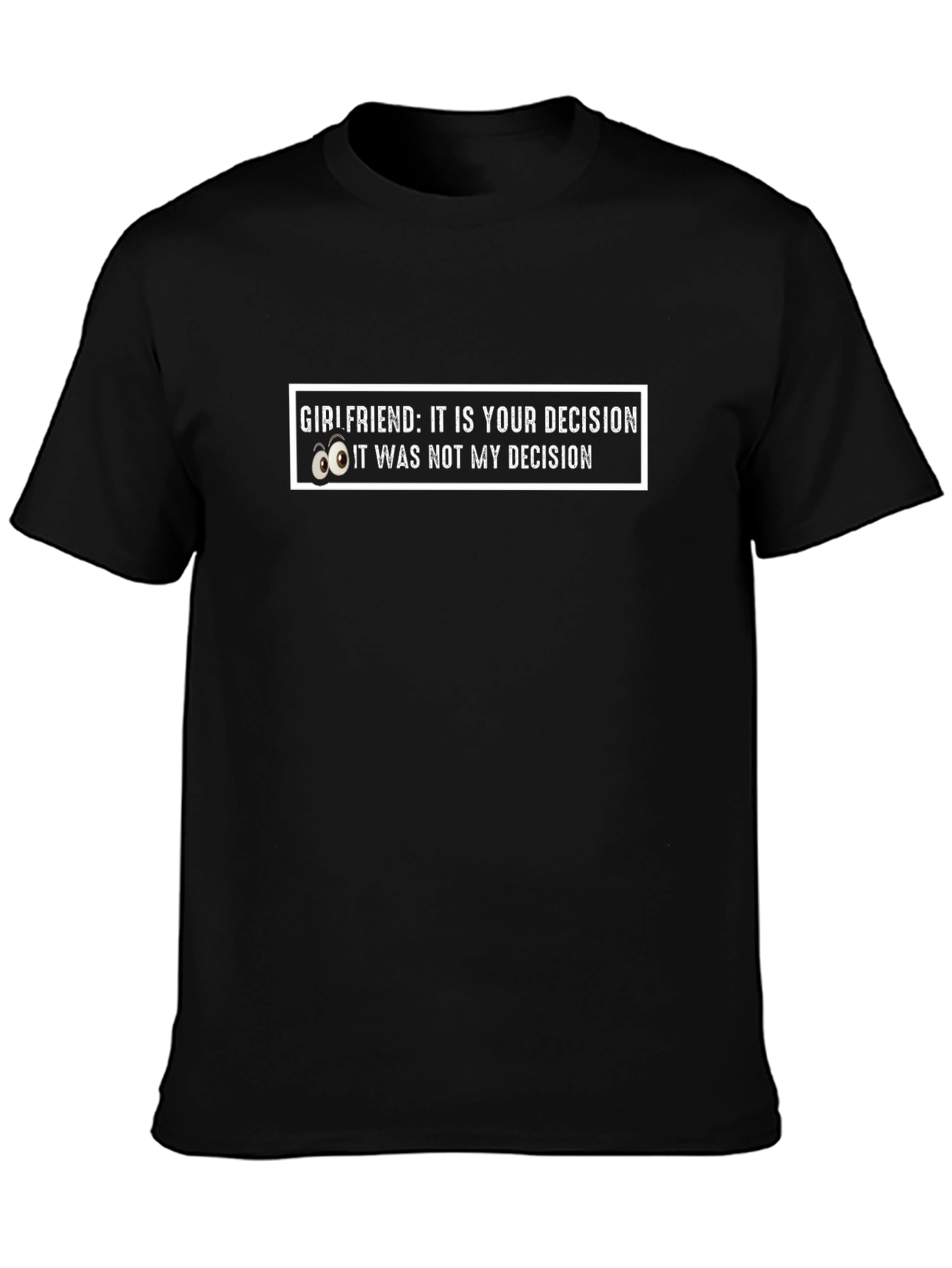 Girlfriend Decision Graphic Tee - Humorous Mens T-Shirt