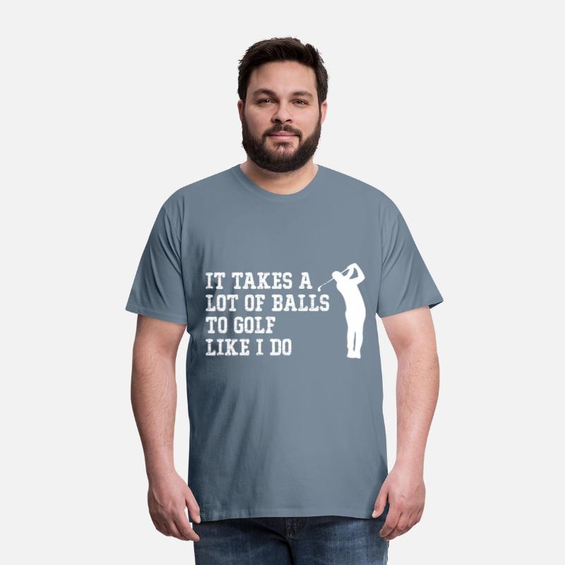 It Takes A Lot Of Balls To Golf Like I Do