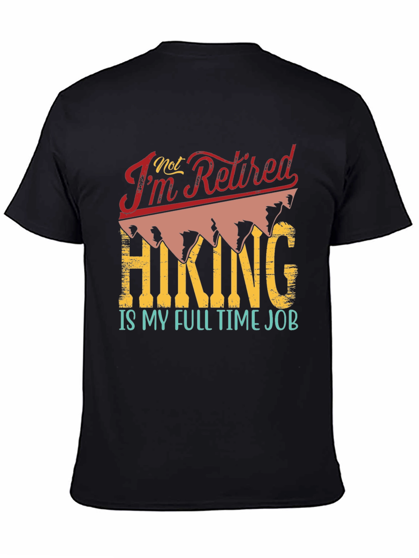 Retired? Hiking is My Full Time Job T-Shirt