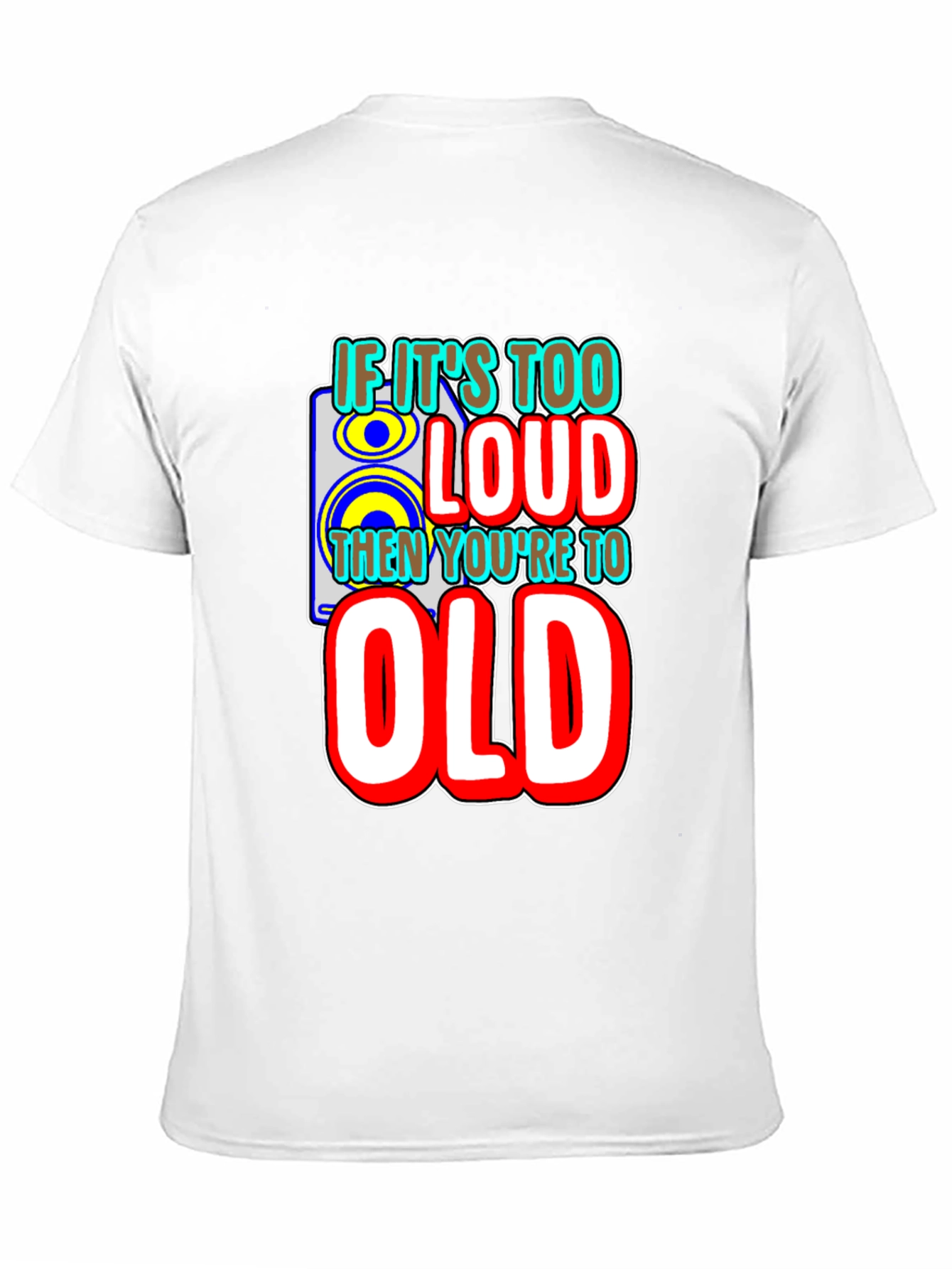 If Its Too Loud T-Shirt