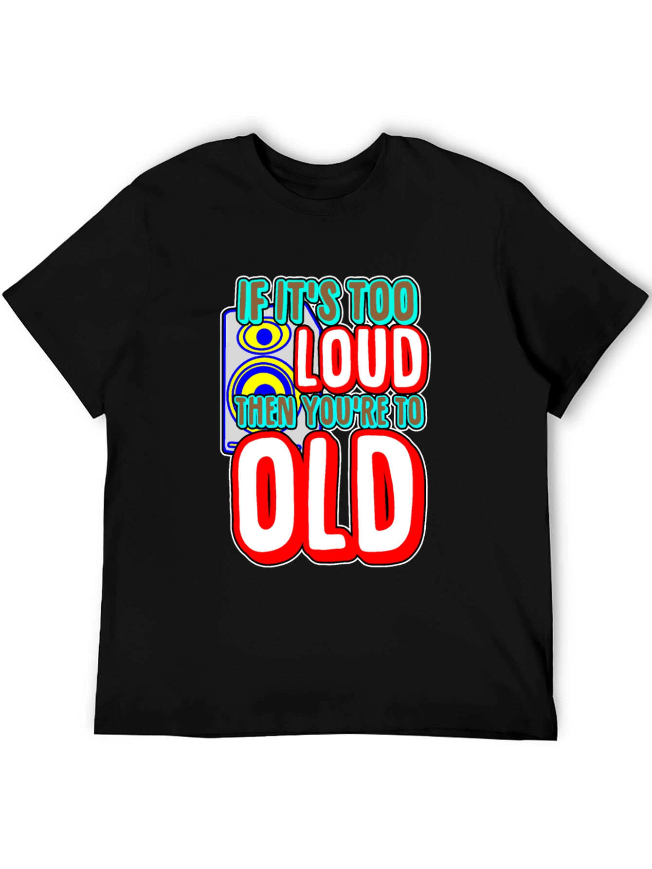 If Its Too Loud T-Shirt