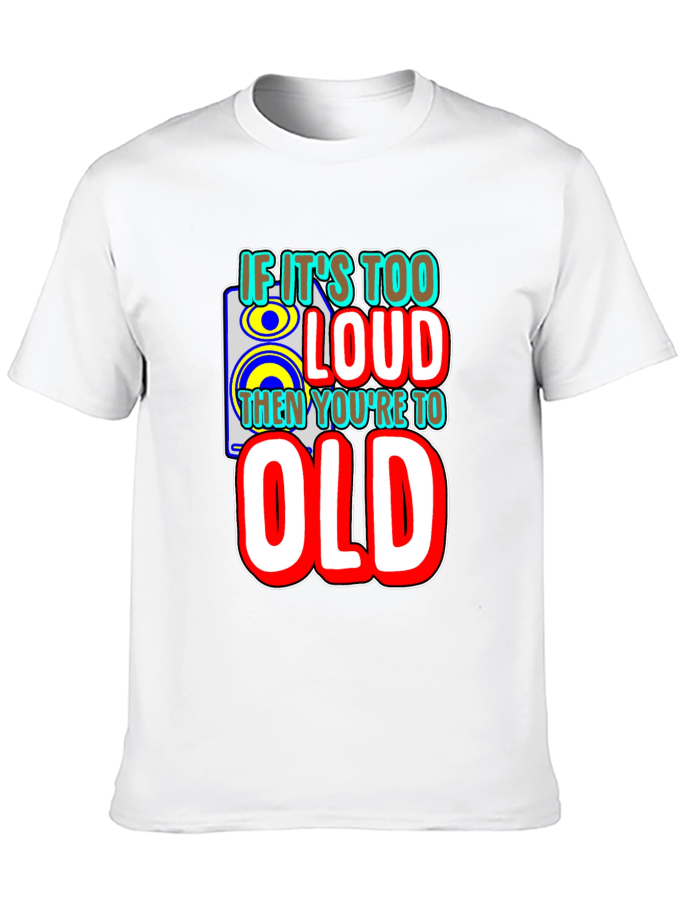 If Its Too Loud T-Shirt