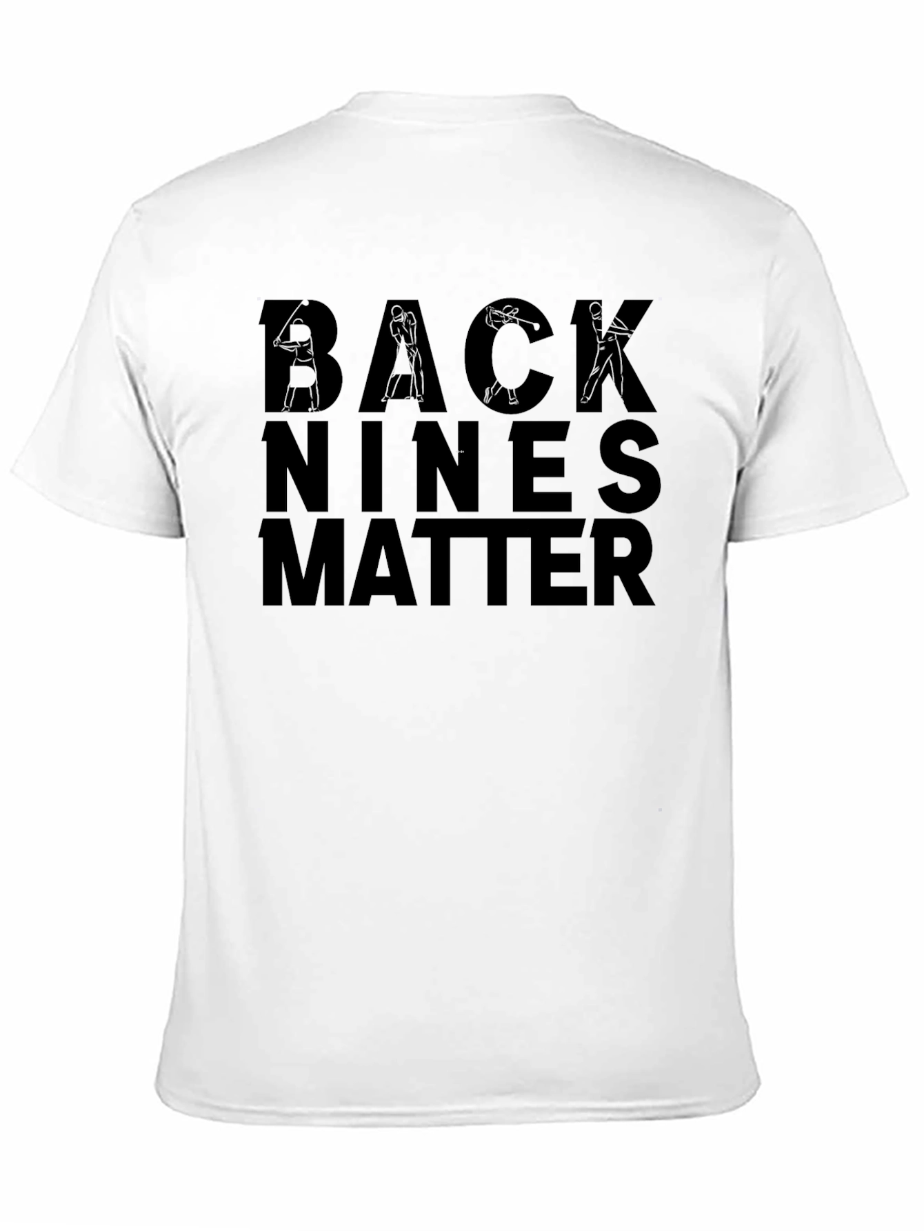 Back Nines Matter Golf T-Shirt