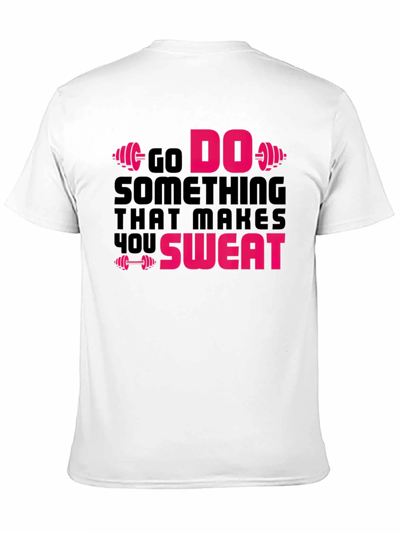 Go Do Something That Makes You Sweat Gym T-Shirt