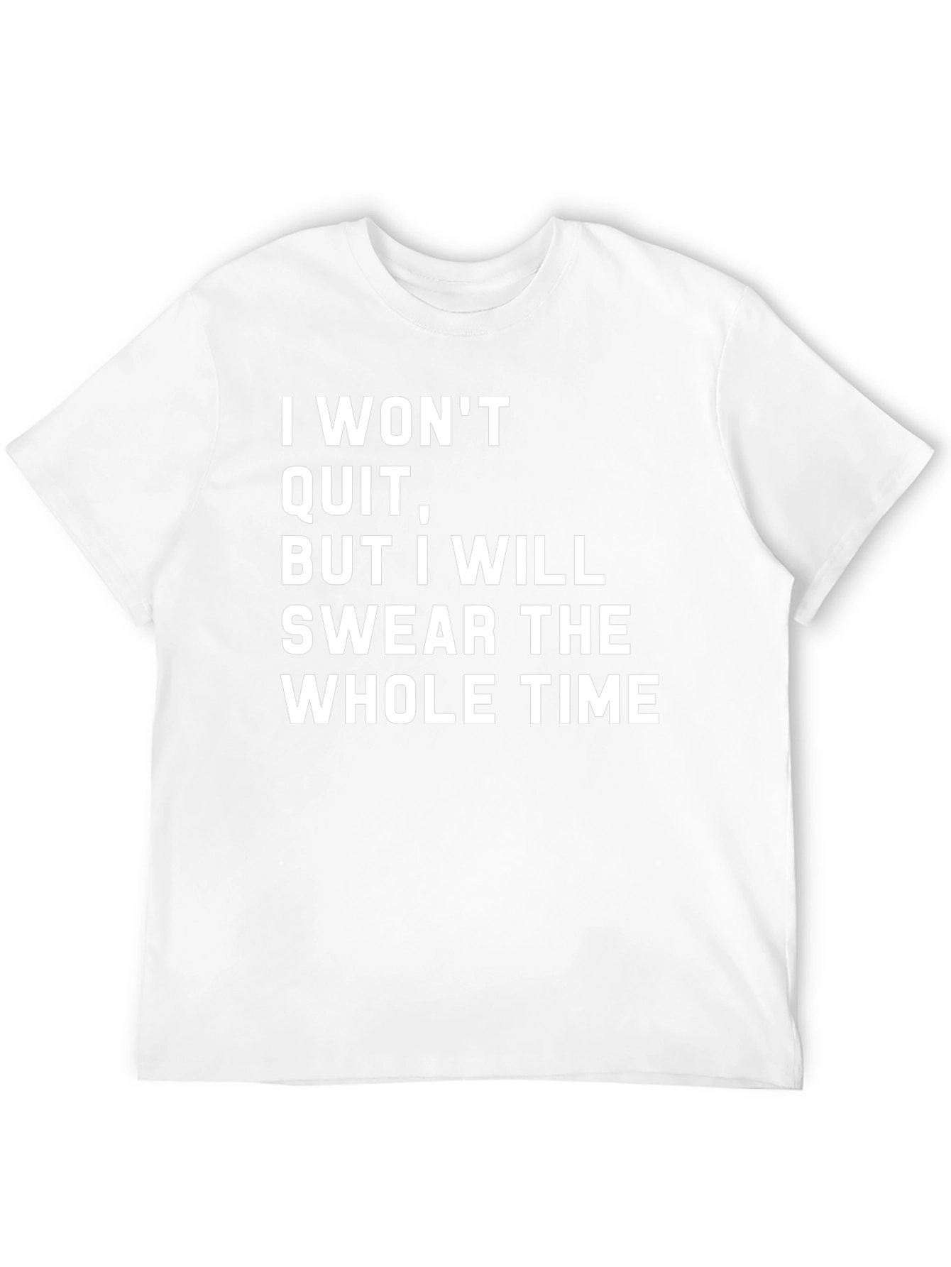Funny Sarcastic I Wont Quit T-Shirt