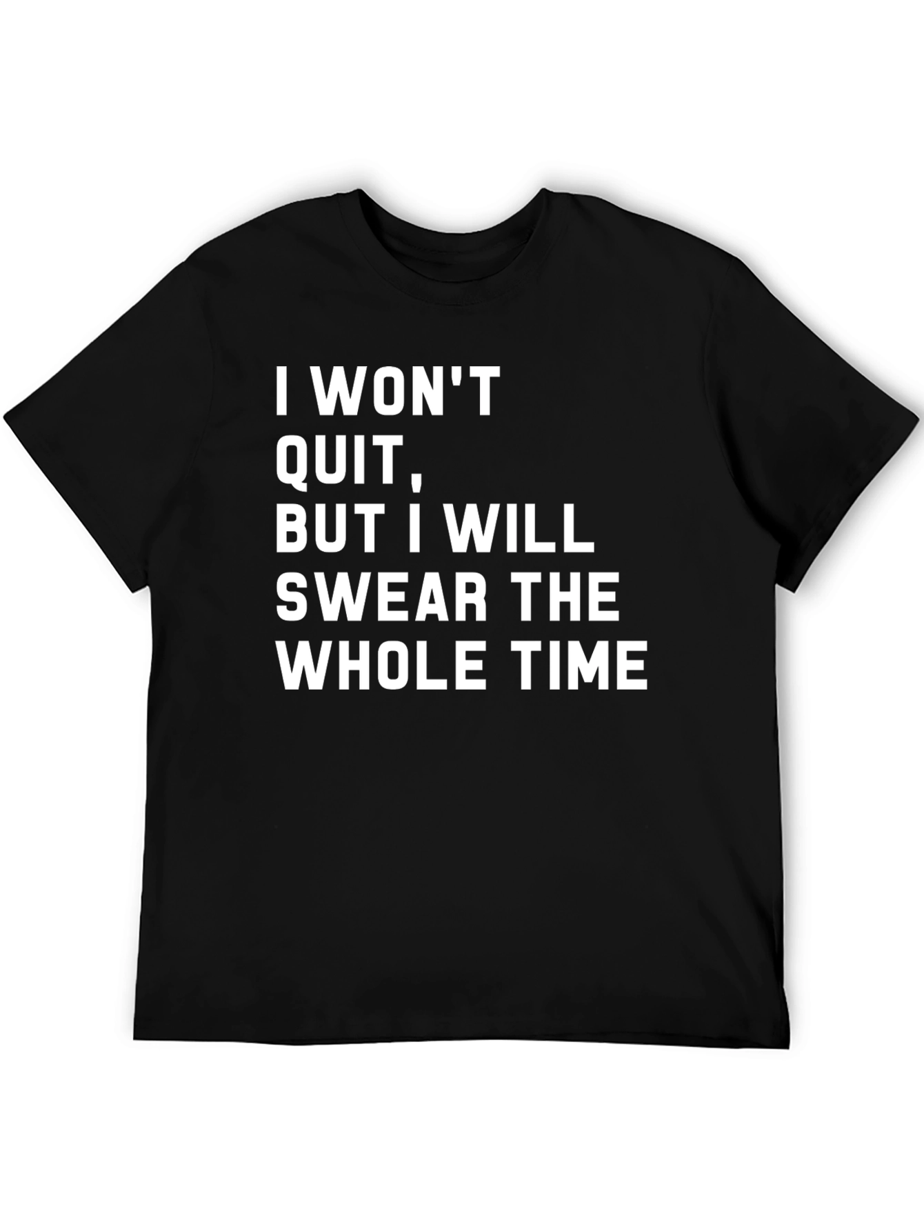 Funny Sarcastic I Wont Quit T-Shirt