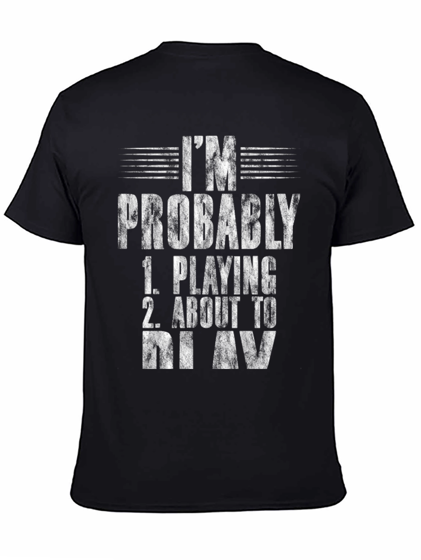 Im Probably Playing or About to Play T-Shirt