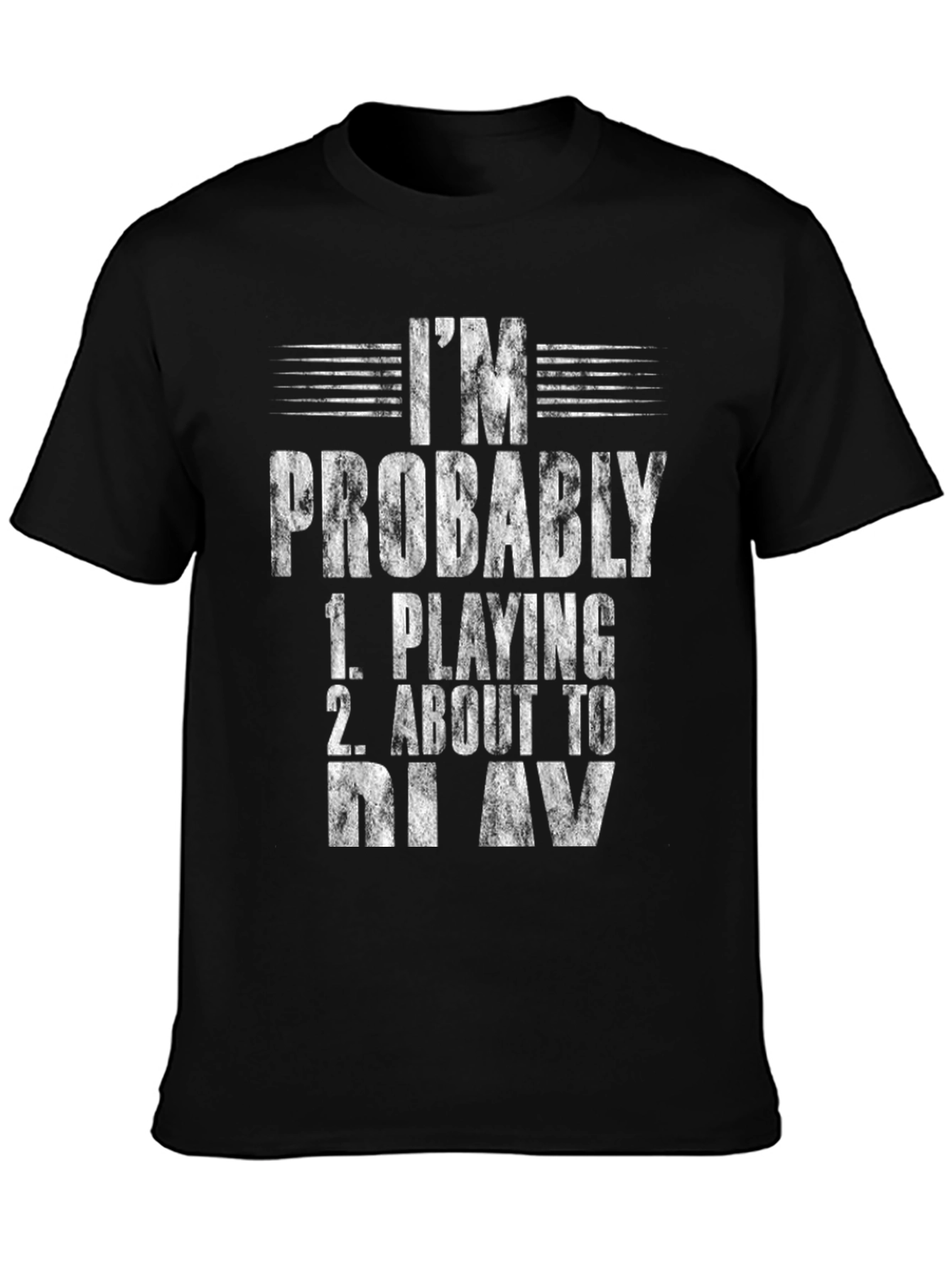 Im Probably Playing or About to Play T-Shirt