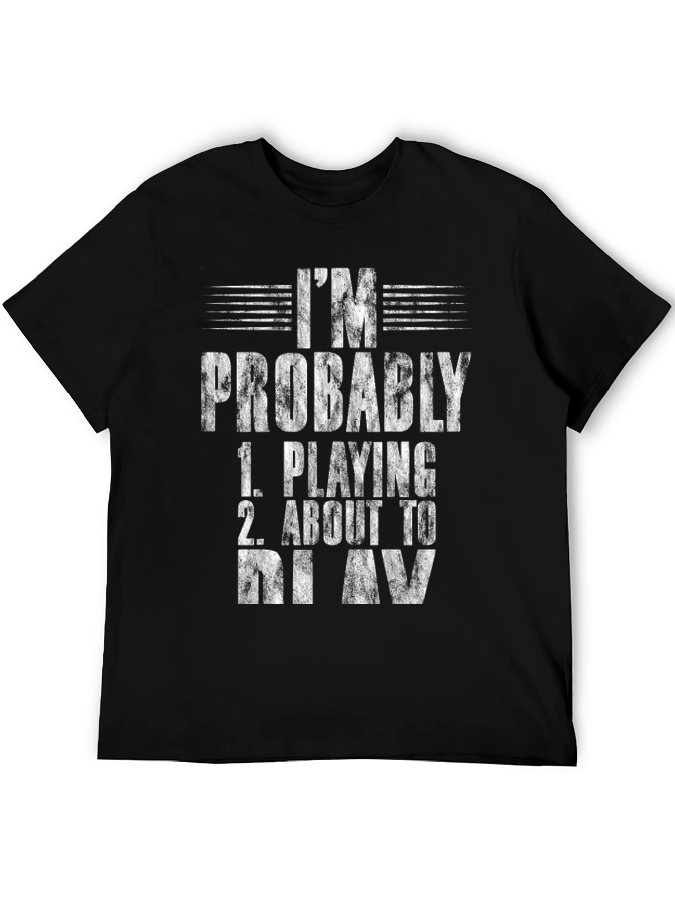 Im Probably Playing or About to Play T-Shirt