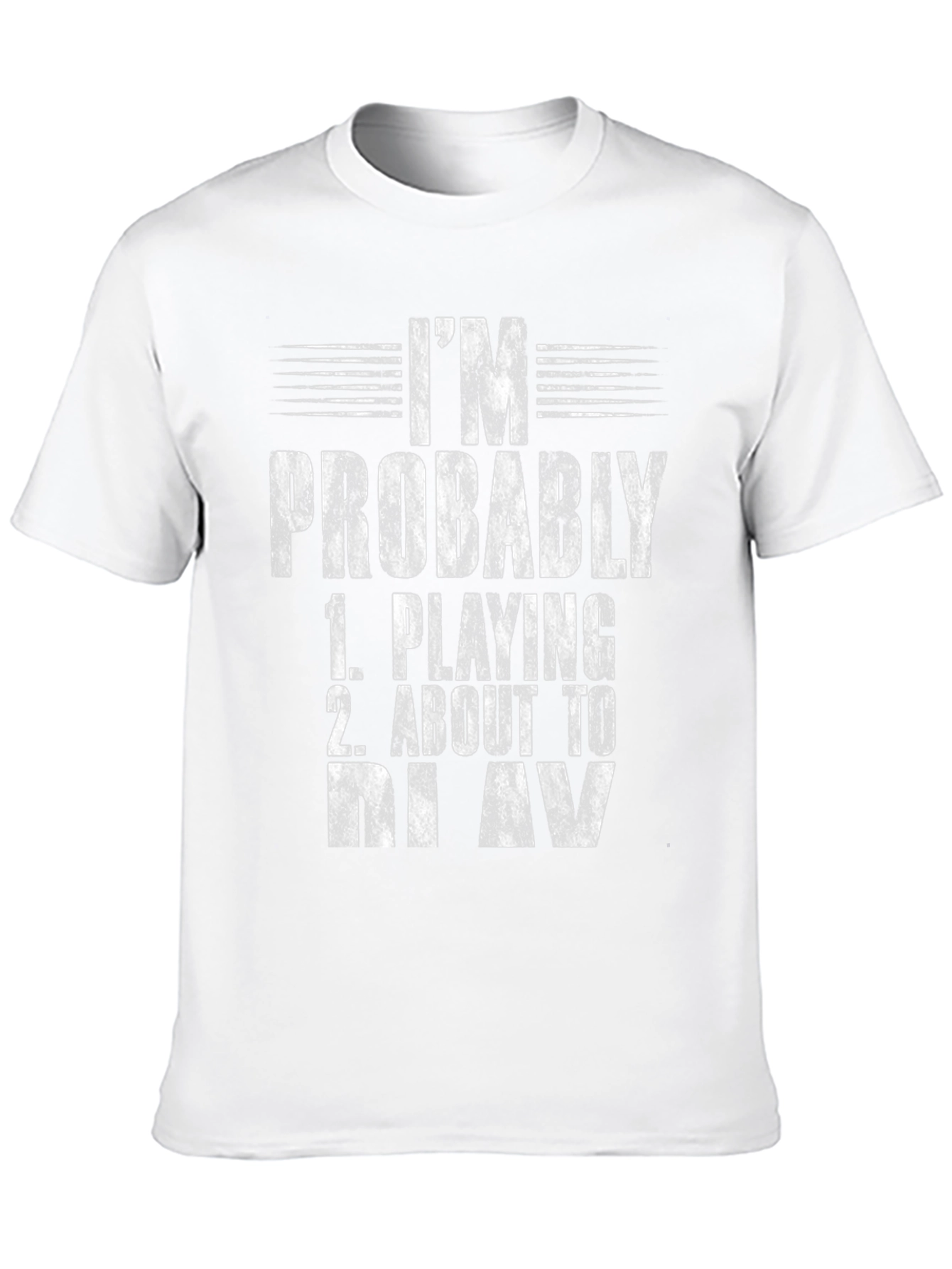 Im Probably Playing or About to Play T-Shirt