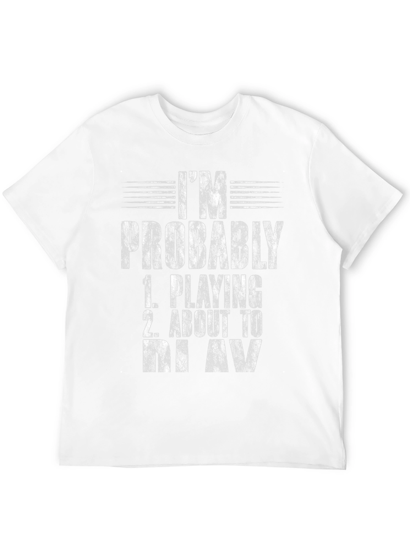 Im Probably Playing or About to Play T-Shirt