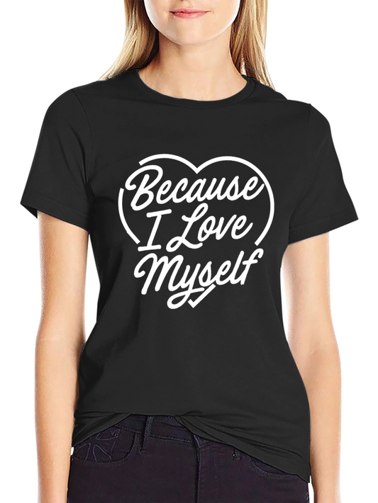Because I Love Myself T-Shirt