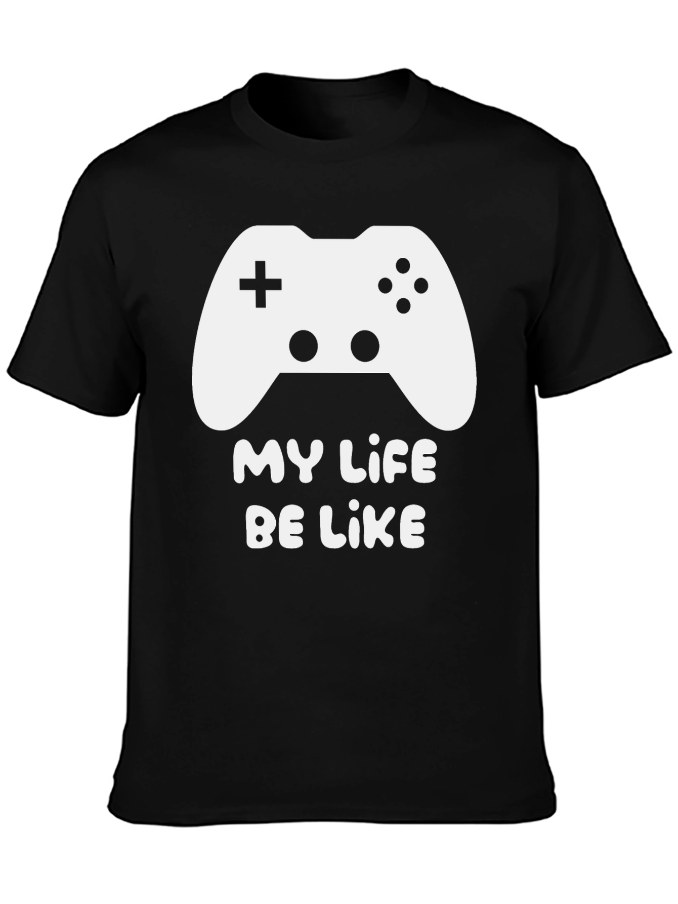 My Life Be Like Gaming T-Shirt
