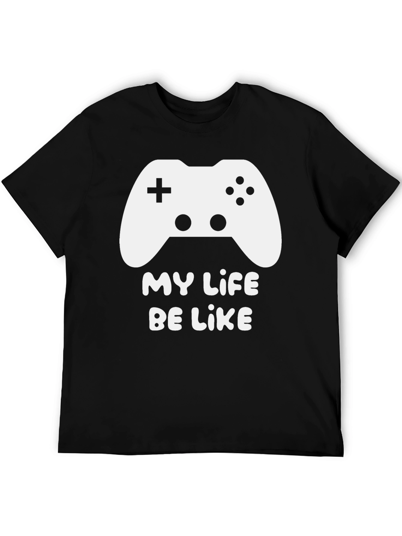 My Life Be Like Gaming T-Shirt