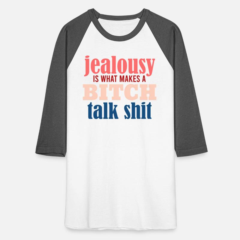 Jealousy Is What Makes A Bitch Talk Shit